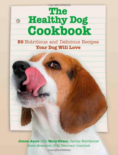 The Healthy Dog Cookbook: 50 Nutritious & Delicious Recipes Your Dog Will Love
